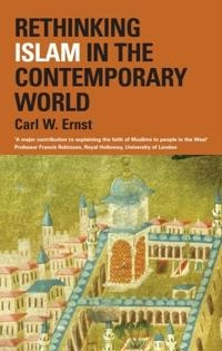 Rethinking Islam in the contemporary world; Carl W. Ernst; 2004