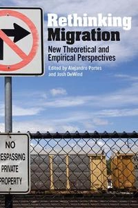 Rethinking migration : new theoretical and emperical perspectives; Alejandro Portes, Josh Dewind; 2007