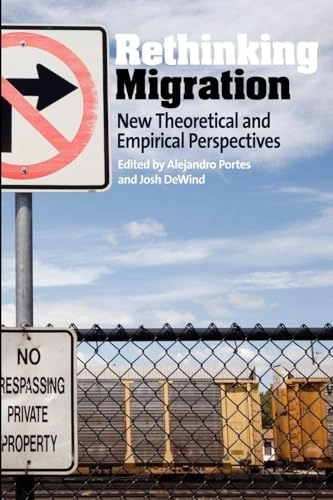 Rethinking migration : new theoretical and emperical perspectives; Alejandro Portes, Josh DeWind; 2007