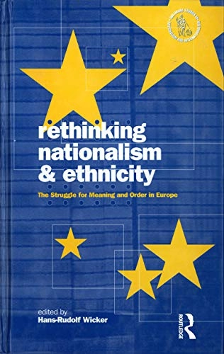 Rethinking nationalism and ethnicity : the struggle for meaning and order in Europe; Hans-Rudolf Wicker; 1997