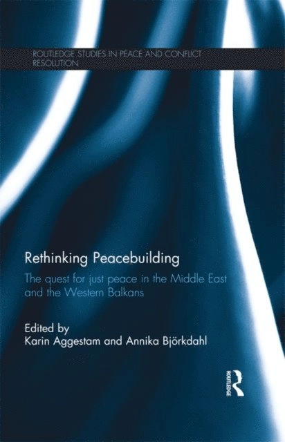 Rethinking peacebuilding; Karin Aggestam, Annika Björkdahl; 2013