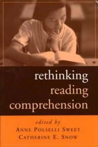 Rethinking reading comprehension; Anne P. Sweet, Catherine E. Snow; 2003
