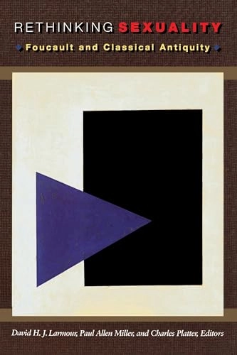 Rethinking sexuality : Foucault and classical antiquity; David H. J. Larmour, Paul Allen Miller, Charles Platter; 1997