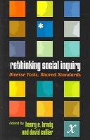 Rethinking social inquiry : diverse tools, shared standards; Henry E. Brady, David Collier; 2004