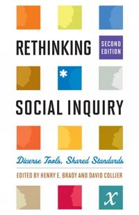 Rethinking social inquiry : diverse tools, shared standards; Henry E Brady, David Collier; 2010