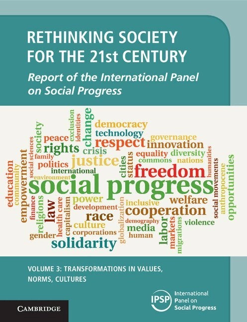 Rethinking society for the 21st century : report of the International Panel on Social Progress · Transformations in values, norms, cultures, Volume 3; International Panel on Social Progress (IPSP); 2018