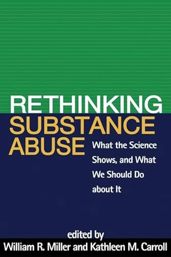 Rethinking substance abuse : what the science shows, and what we should do about it; William R. Miller; 2010