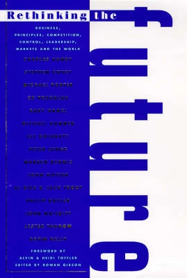 Rethinking the future : rethinking business, principles, competition, control and complexity, leadership, markets and the world; Rowan Gibson, Warren G. Bennis; 1997