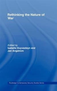 Rethinking the nature of war; Isabelle Duyvesteyn, Jan Ångström; 2005