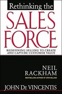Rethinking the sales force : redefining selling to create and capture customer value; Neil Rackham; 1999