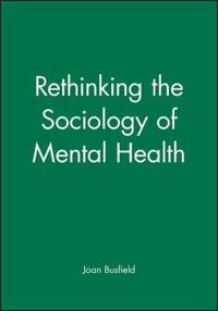 Rethinking the sociology of mental health; Joan Busfield; 2001