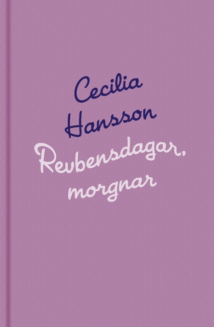 Revbensdagar, morgnar; Cecilia Hansson; 2002