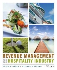 Revenue Management for the Hospitality Industry; David K. Hayes; 2010