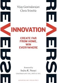 Reverse innovation : create far from home, win everywhere; Vijay Govindarajan; 2012
