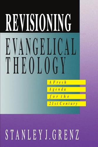 Revisioning evangelical theology : a fresh agenda for the 21st century; Stanley Grenz; 1993