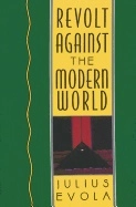 Revolt against the modern world - politics, religion and social order in th; Julius Evola; 2000