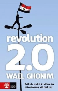 Revolution 2.0 : folkets makt är större än människorna vid makten; Wael Ghonim; 2012