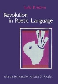 Revolution in poetic language; Julia Kristeva; 1984