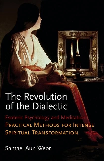 Revolution of the dialectic - esoteric psychology and meditation; Samael Aun Weor; 2010