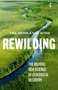 Rewilding : The radical new science of ecological recovery; Cain Blythe, Paul Jepson; 2020