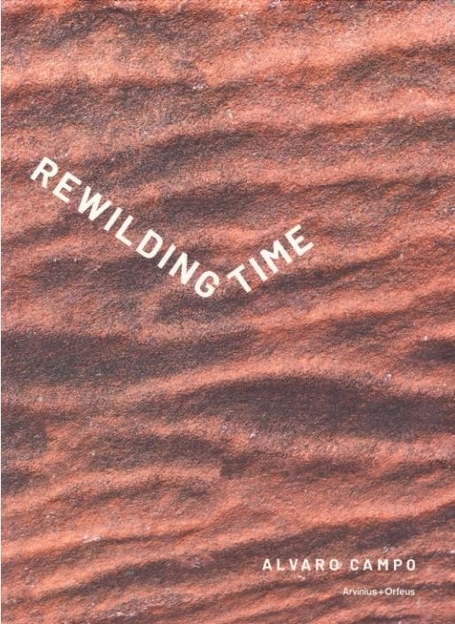 Rewilding Time; Alvaro Campo, Marcia Bjornerud, My Draiby-Fredber, Taru Elfving, Jonatan Habib Engqvist, Marie Kvarnström, Walter Osika, Åsa-Viktoria Whilborg; 2026