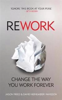 ReWork : change the way you work forever; Jason Fried; 2010