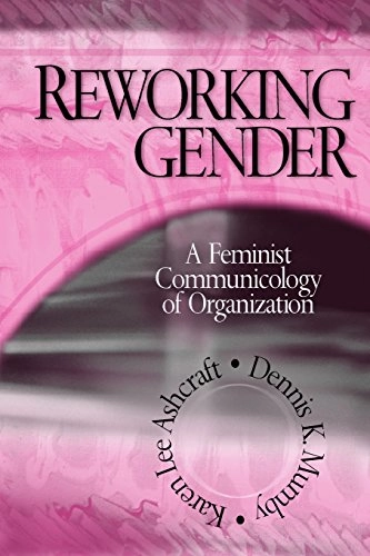 Reworking gender : a feminist communicology of organization; Karen Lee Ashcraft; 2004