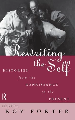 Rewriting the self : histories from the Renaissance to the present; Roy Porter; 1997
