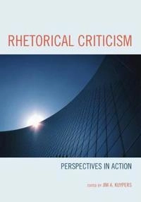 Rhetorical criticism : perspectives in action; Jim A Kuypers; 2009