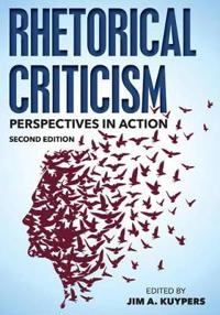 Rhetorical criticism : perspectives in action; Jim A. Kuypers; 2016