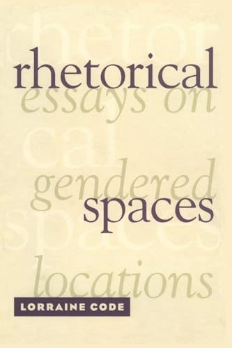 Rhetorical spaces : essays on gendered locations; Lorraine Code; 1995