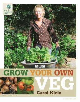 RHS Grow Your Own: Veg; Carol Klein, Royal Horticultural Society; 2007