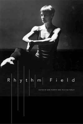 Rhythm field : the dance of Molissa Fenley; Ann Murphy, Molissa Fenley; 2015
