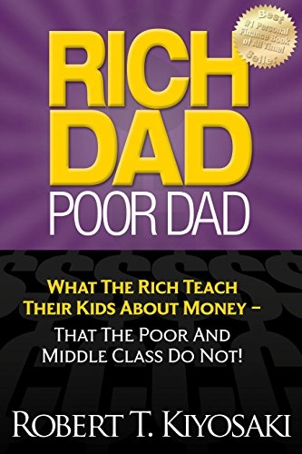 Rich dad, poor dad : what rich teach their kids about money  - that the poor and middle class do not; Robert T. Kiyosaki; 2011