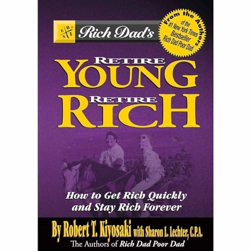 Rich dad's retire young, retire rich : how to get rich and stay rich forever!; Robert T. Kiyosaki; 2002