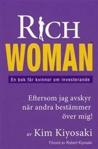 Rich woman : en bok för kvinnor om investerande; Kim Kiyosaki; 2007