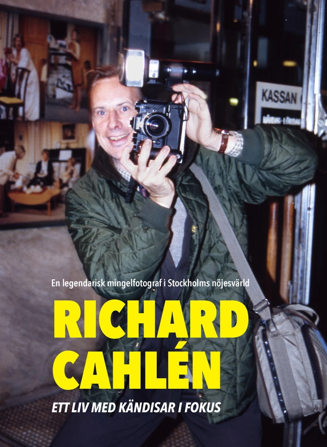 Richard Cahlen : Ett liv med kändisar i fokus. En legendarisk mingelfotogra; Dennis Axelsson, Hasse Gänger, Wille Wendt; 2017