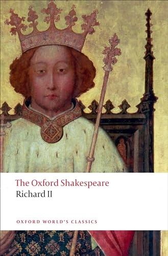 Richard II: The Oxford Shakespeare; William Shakespeare, Anthony B Dawson, Paul Yachnin; 2011
