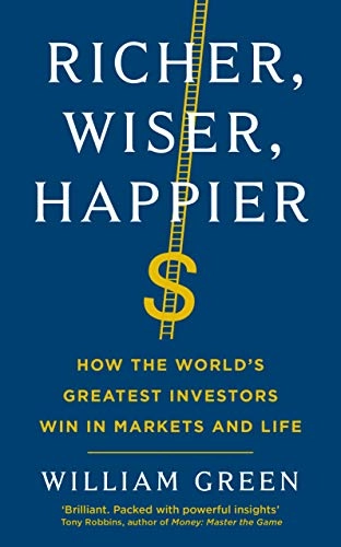 Richer, wiser, happier : how the world's greatest investors win in markets and life; William Green; 2021