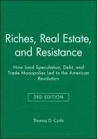 Riches, Real Estate, and Resistance: How Land Speculation, Debt, and Trade; Thomas D. Curtis; 2014