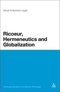 "Ricoeur, Hermeneutics, and Globalization" [Elektronisk resurs]; Bengt Kristensson Uggla; 2012