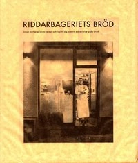 Riddarbageriets bröd : Sörberg, Johan; Johan Söderberg; 2005