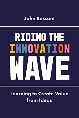 Riding the Innovation Wave : Learning to Create Value from Ideas [Elektronisk resurs]; John Bessant; 2017