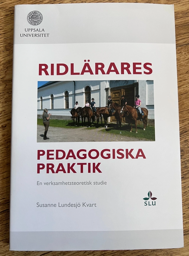 Ridlärares pedagogiska praktik : en verksamhetsteoretisk studie; Susanne Lundesjö-Kvart; 2013