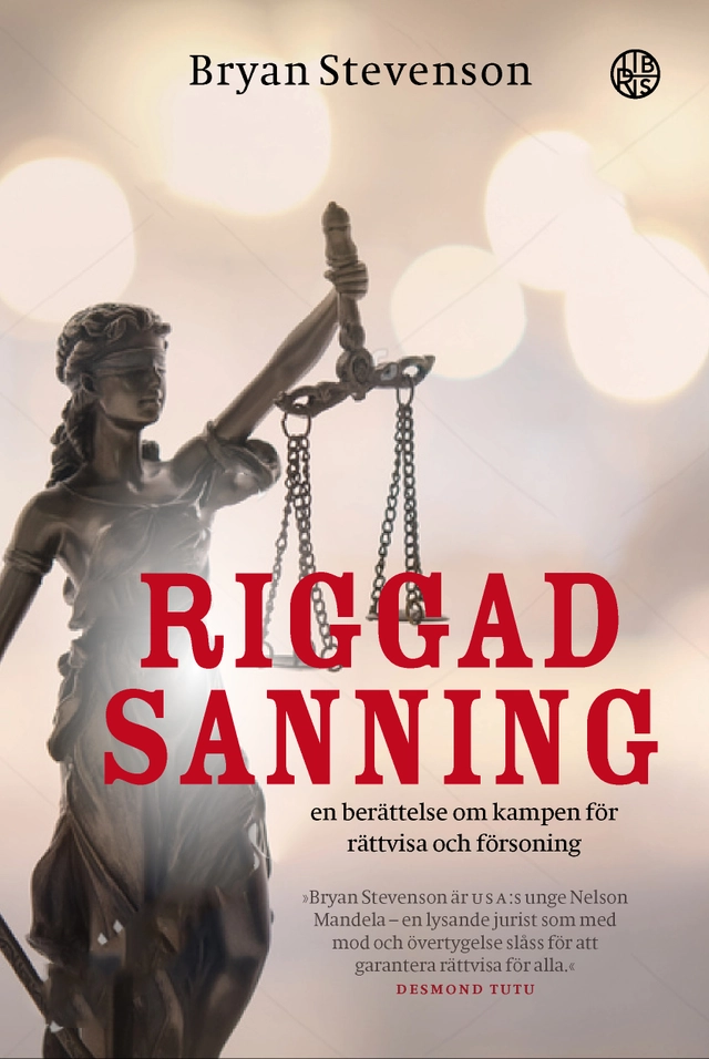Riggad sanning : en berättelse om kampen till rättvisa och försoning; Bryan Stevenson; 2019