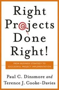 Right Projects Done Right: From Business Strategy to Successful Project Imp; Paul C. Dinsmore, Terence  J. Cooke-Davies; 2005