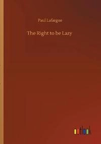 Right to be Lazy; Paul Lafargue; 2020