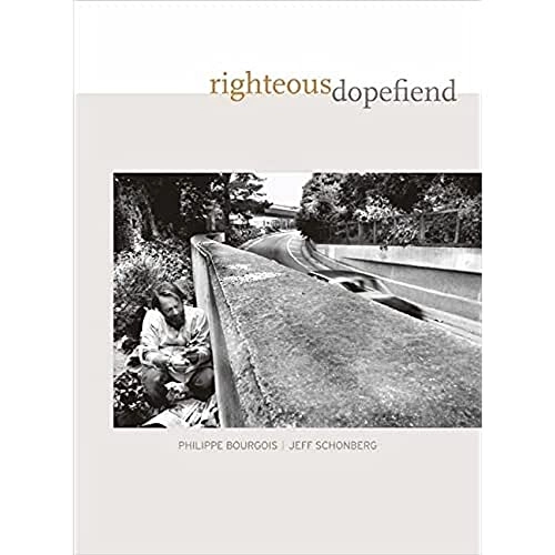Righteous dopefiend; Philippe I. Bourgois; 2009