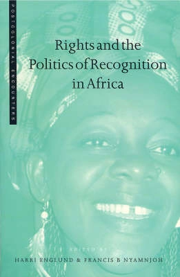 Rights and the politics of recognition in Africa; Harri Englund, Francis B. Nyamnjoh; 2004