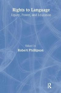 Rights to language : equity, power, and education : celebrating the 60th birthday of Tove Skutnabb-Kangas; Robert Phillipson; 2000